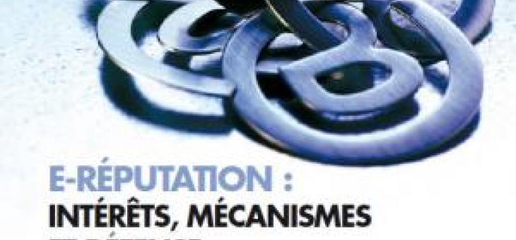 E-réputation : intérêts, mécanismes et défense E-réputation : intérêts, mécanismes et défense